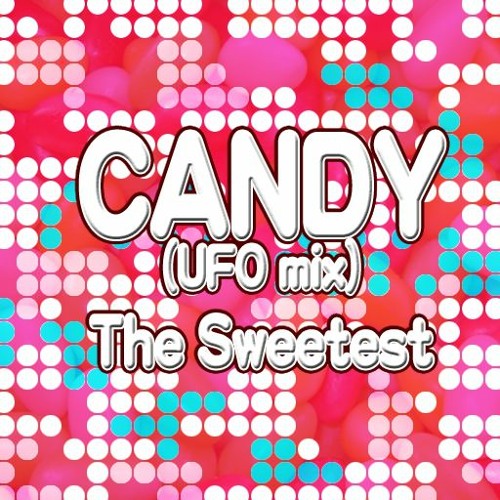 CANDY (UFO Mix) - The Sweetest