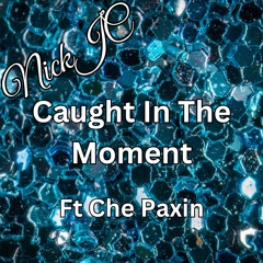 NickJC Caught In The Moment Ft Che Paxin