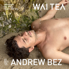 WAI TEA cast #002 | music for tea by Bez