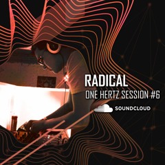 RADICAL - ONE HERTZ SESSION #6