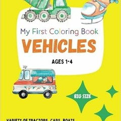 26+ My First Coloring Book Vehicles: Great for ages 1-4, with a variety of tractors, cars, boat