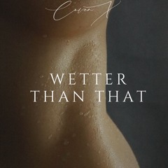 Wetter Than That
