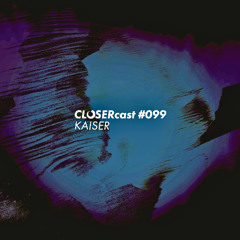 CLOSERcast #099 - KAISER