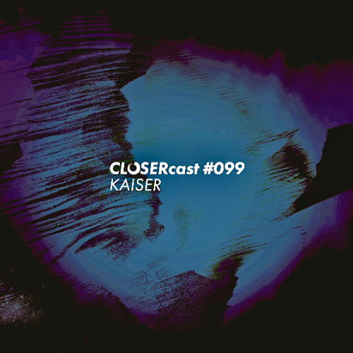 CLOSERcast #099 - KAISER