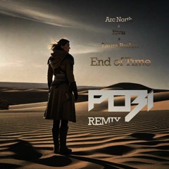 Arc North X Rival X Laura Brehm - End Of Time (Pobi Remix)