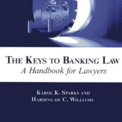 [Free] EBOOK 🧡 The Keys to Banking Law: A Handbook for Lawyers by  Karol K. Sparks &