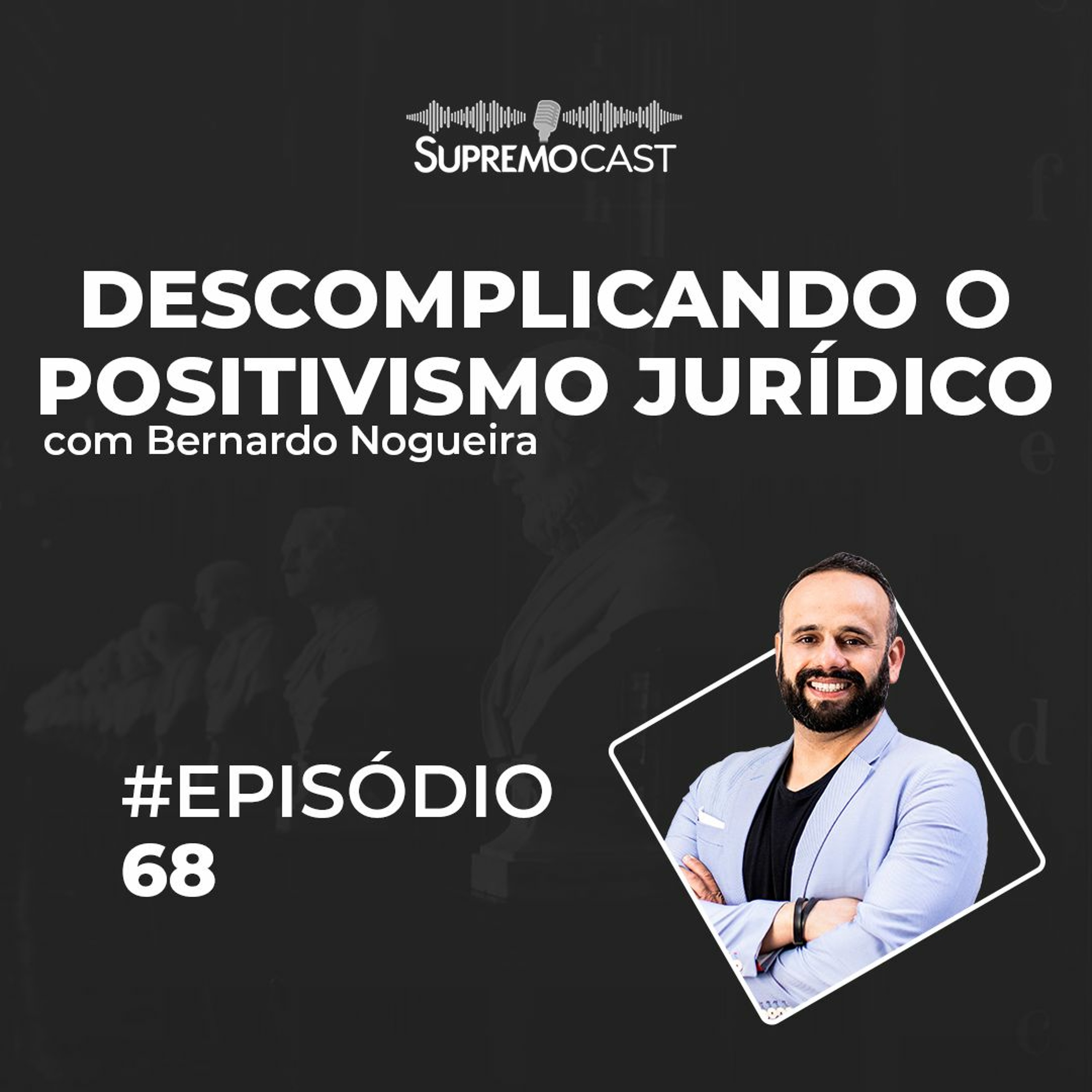 #68 - DESCOMPLICANDO O POSITIVISMO JURÍDICO