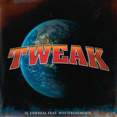 DJ SIDEREAL - TWEAK (Feat. WHITEROSEMOXIE)