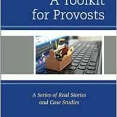 GET PDF EBOOK EPUB KINDLE A Toolkit for Provosts: A Series of Real Stories and Case S