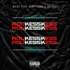 ROUKESSKESS - Maiky + Benji Jako + Gozaski (mixed by GWG)
