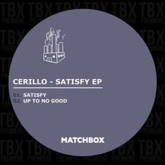 Premiere: Cerillo - Satisfy [Matchbox]