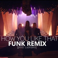 BLACKPINK - 'How You Like That' (Funk Remix) [prod. Luanzera]