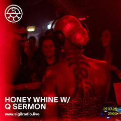 HONEY WHINE w/ Q Sermon - July 2025 - Sigil Radio