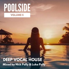 Poolside - Volume 6 (Deep House Vocal) Mixed by Nick Polly & Luka Polly