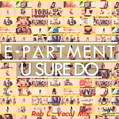 E - Partment - U Sure Do (Rob L. Vocal Mix)