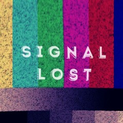 Signal Lost