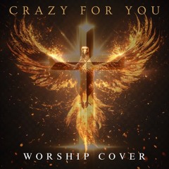 Crazy For You (Worship Cover)