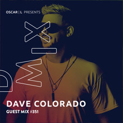 Dave Colorado Guest Mix #351 - Oscar L Presents - DMiX