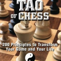 [Read] PDF 💕 The Tao Of Chess: 200 Principles to Transform Your Game and Your Life b