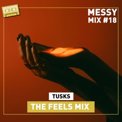 Messy Mix 18 | The Feels Mix (by Tusks)