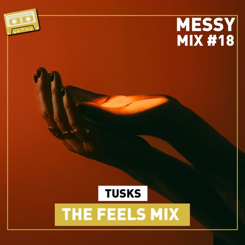 Messy Mix 18 | The Feels Mix (by Tusks)