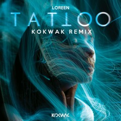 Loreen - Tattoo (Kokwak Remix)