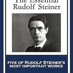 (Epub* The Essential Rudolf Steiner: Theosophy: An Introduction to the Supersensible Knowledge