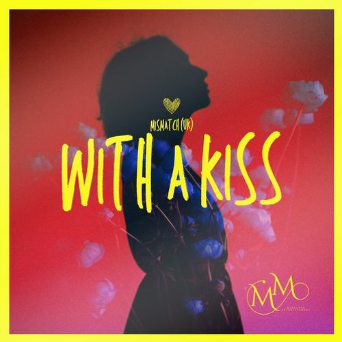 Mismatch (UK) - With A Kiss (Extended Mix) **OUT NOW**