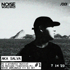 NOISE WORLDWILD #001 AKA SALVA DJ SET