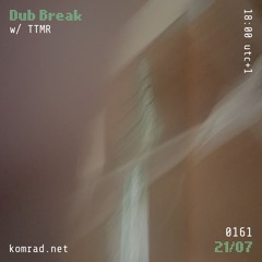 Dub Break 018 w/ TTMR