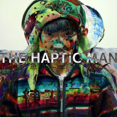 THE HAPTiC MAN 【Album Edit】