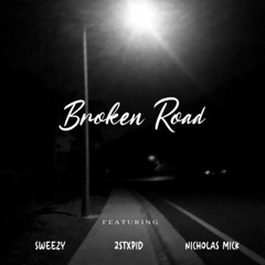 Broken Road (feat. Sweezy, 2Stxpid, Nicholas Mick)