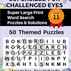 Get PDF 💙 SUPERSIZED FOR CHALLENGED EYES, Book 11: Super Large Print Word Search Puz