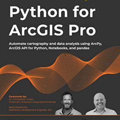[ACCESS] KINDLE √ Python for ArcGIS Pro: Automate cartography and data analysis using