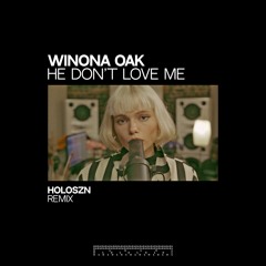 Winona Oak - He Don't Love Me (holoszn Remix) [FREE DOWNLOAD]