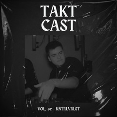 TAKT CAST Vol. 2 - KNTRLVRLST