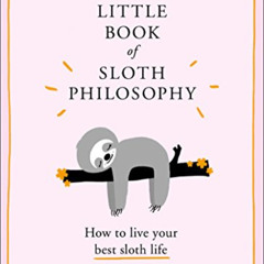 [Download] PDF ☑️ The Little Book of Sloth Philosophy (The Little Animal Philosophy B