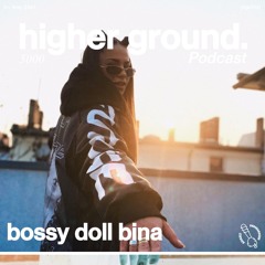 Higher Ground Podcast | BossyDollBina [HGR008]