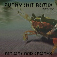 The Prodigy - Funky Shit (Act One & Cronyx Remix) FREE DOWNLOAD
