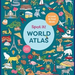 Read ebook [PDF] ❤ Spot It! World Atlas: A Look-and-Find Book (Look & Find Books) Read Book