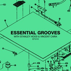 Essential Grooves With Stanley Hood & Vincent Caira EP 010