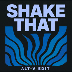 SHAKE THAT (ALT-V EDIT)