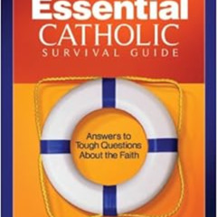 [Download] KINDLE 💏 The Essential Catholic Survival Guide by Catholic Answers Staff