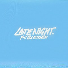 LATE NIGHT FT. BLESSED