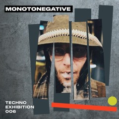 Techno_Exhibition #006 Monotonegative