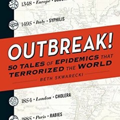View PDF Outbreak!: 50 Tales of Epidemics that Terrorized the World by  Beth Skwarecki