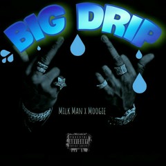 Milk Man x Moogie - Big Drip.mp3