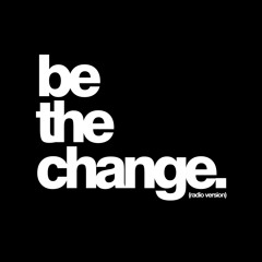 Be The Change (Radio Version)