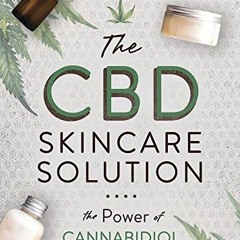 [ACCESS] KINDLE 💙 The CBD Skincare Solution: The Power of Cannabidiol for Healthy Sk