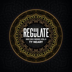 Ty Neary - Regulate 2021 Mix Series Vol.5